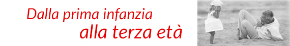 Dalla prima infanzia alla terza età